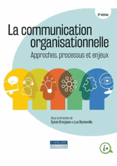 La communication organisationnelle: Approches, processus et enjeux 2e édition
